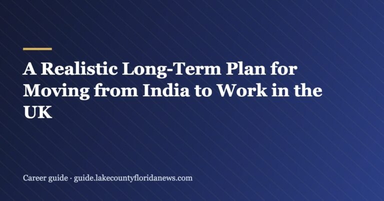 A Realistic Long-Term Plan for Moving from India to Work in the UK