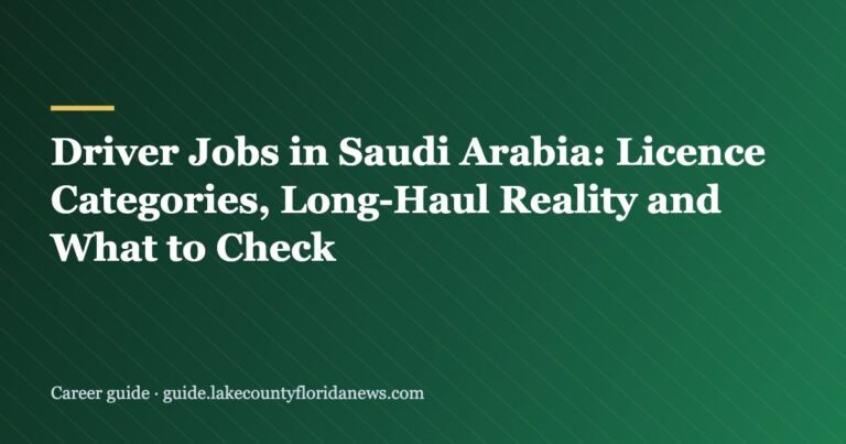 Driver Jobs in Saudi Arabia: Licence Categories, Long-Haul Reality and What to Check