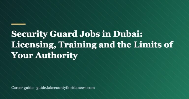 Security Guard Jobs in Dubai: Licensing, Training and the Limits of Your Authority
